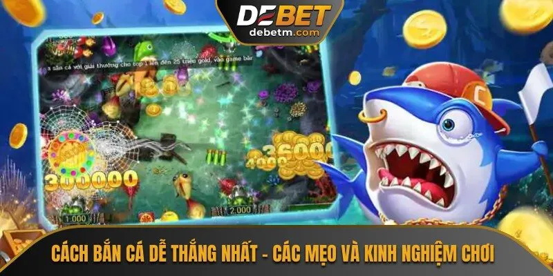 Cách Bắn Cá Dễ Thắng Nhất - Các Mẹo Và Kinh Nghiệm Chơi 3 Cách Bắn Cá Dễ Thắng Nhất