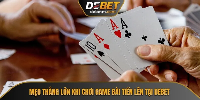 Mẹo Thắng Lớn Khi Chơi Game Bài Tiến Lên Tại Debet 2 chơi game bài tiến lên